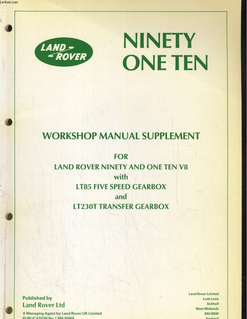 NINTETY ONE TEN. WORKSHOP MANUAL SUPPLEMENT FOR LAND ROVER NINETY AND ONE TEN V8 WITH LT85 FIVE SPEED GEEARBOX ANS LT230T TRANSFER GEARBOX