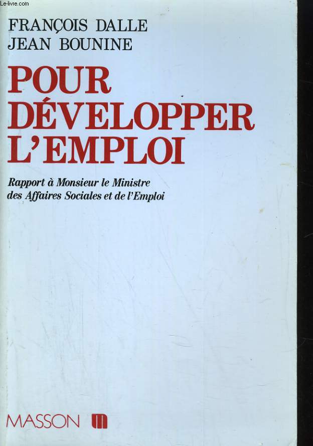 POUR DEVELOPPER L'EMPLOI. RAPPORT A MONSIEUR LE MINISTRE DES AFFAIRES SOCIALES ET DE L'EMPLOI