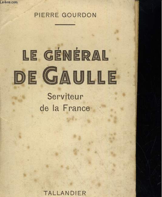 LE GENERAL DE GAULLE, SERVITEUR DE LA FRANCE