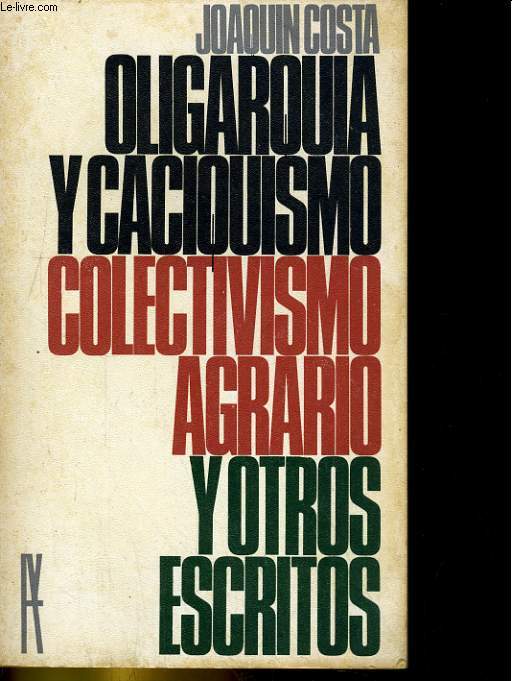 OLIGARQUIA Y CACIQUISMO, COLECTIVISMO AGRARIO Y OTROS ESCRITOS (ANTOLOGIA)