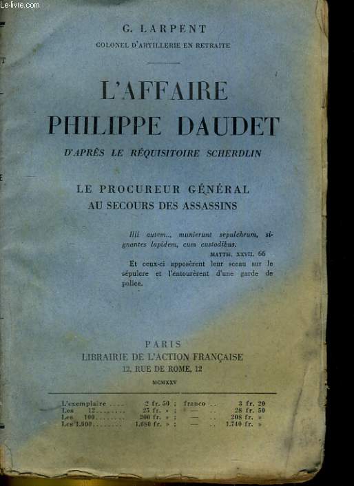 L'AFFAIRE PHILIPPE DAUDET D'APRES LE REQUISITOIRE SCHERDLIN. LE PROCUREUR GENERAL AU SECOURS DES ASSASSINS