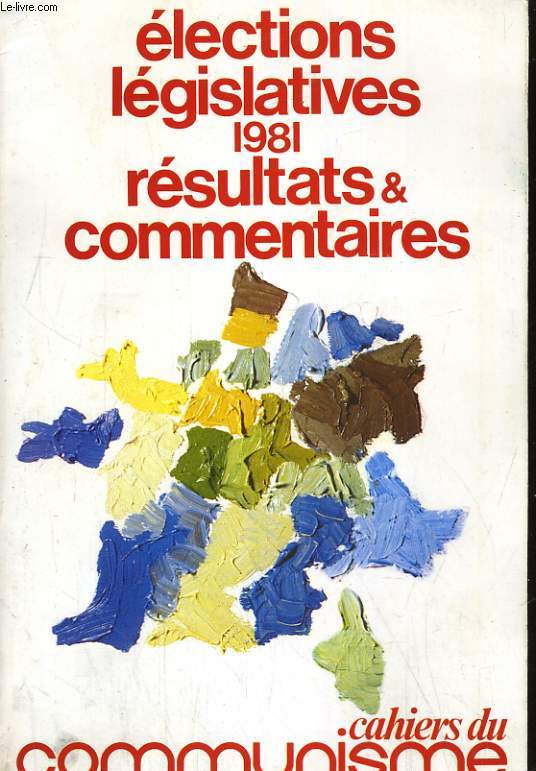 CAHIERS DU COMMUNISME. ELECTIONS LEGISLATIVES 1981, RESULTATS & COMMENTAIRE