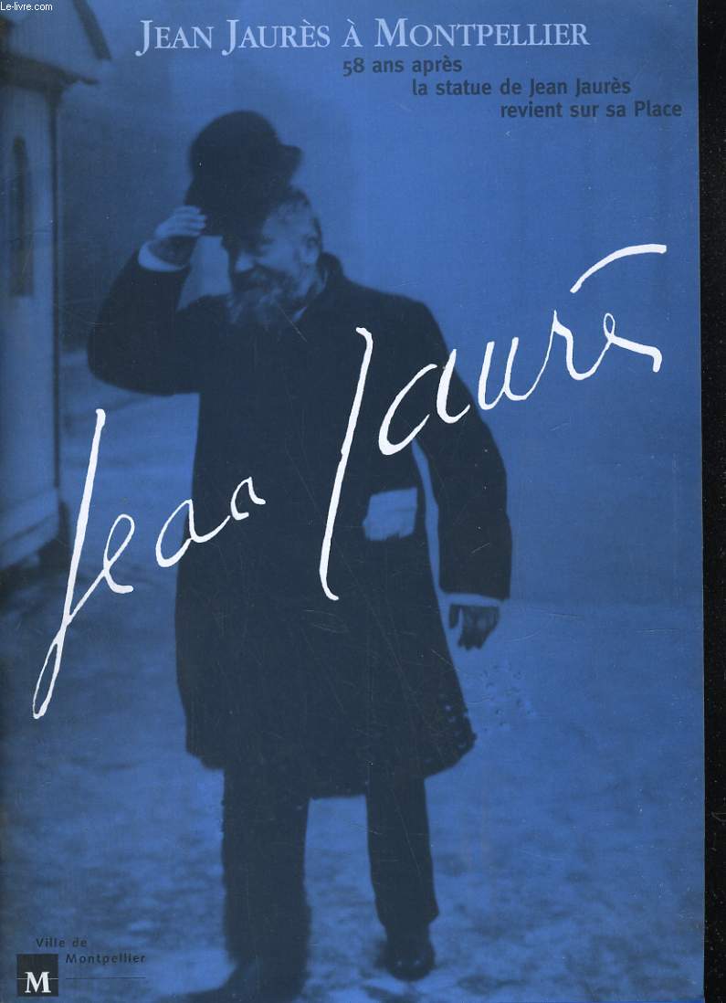 JEAN JAURES A MONTPELLIER. 58 ANS APRES LA STATUE DE JEAN JAURES REVIENT SUR SA PLACE