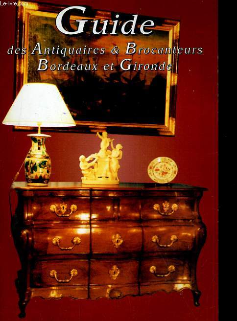 GUIDE DES ANTIQUAIRES & BROCANTEURS. BORDEAUX ET GIRONDE