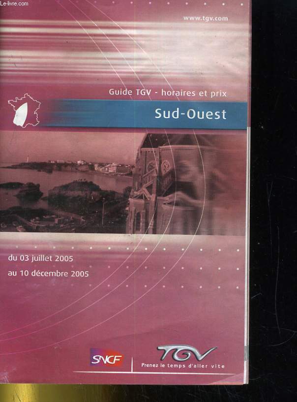 GUIDE TGV HORAIRES ET PRIS SUD-OUST. DE 03 JUILLET 2005 AU 10 DECEMBRE 2005.