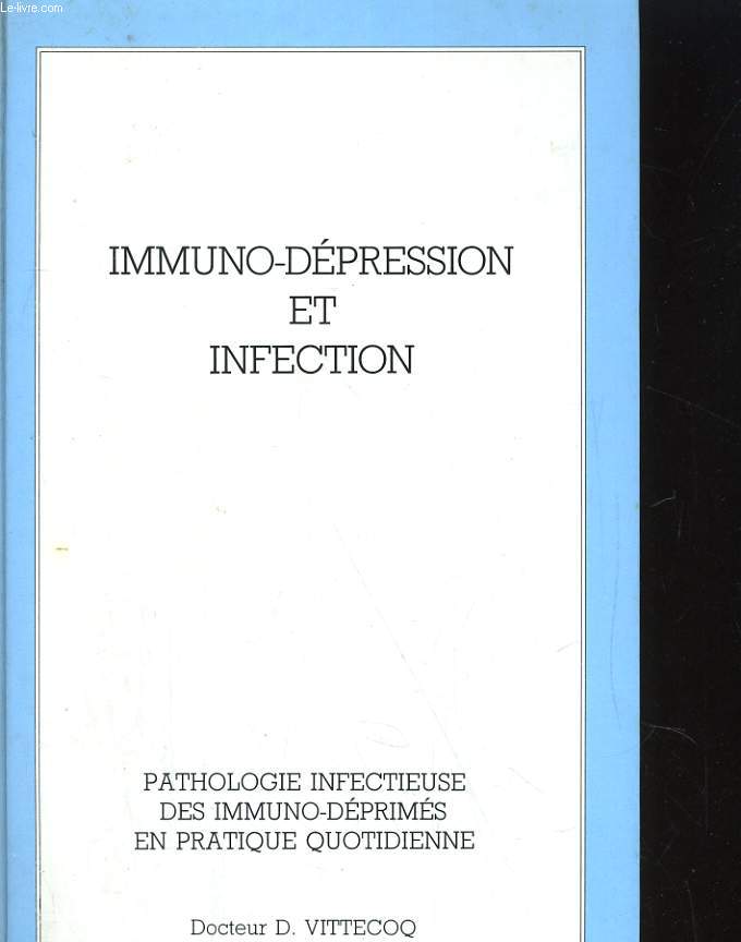 IMMUNO-DEPRESSION ET INFECTION. PATHOLOGIE INFECTIEUSE DES IMMUNO-DEPRIMES EN PRATIQUE QUOTIDIENNE