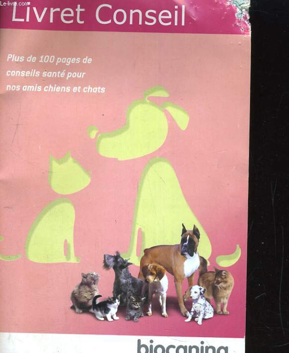 LIVRET CONSEIL. PLUS DE 100 PAGES CONSEILS SANTE POUR NOS AMIS CHIENS ET CHATS.