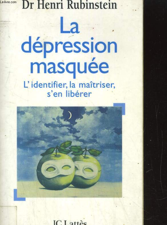 LA DEPRESSION MASQUEE.L'IDENTIFIER,LA MAITRISER,S'EN LIBERER.