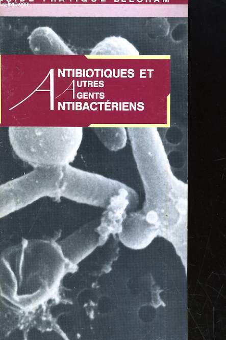 GUIDE PRATIQUE BEECHAM. ANTIOBIOTIQUES ET AUTRES AGENTS ANTIBACTERIENS