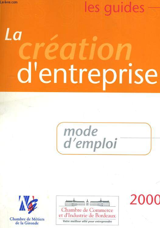 LES GUIDES. LA CREATIONS D'ENTREPRISE MODE D'EMPLOI 2000