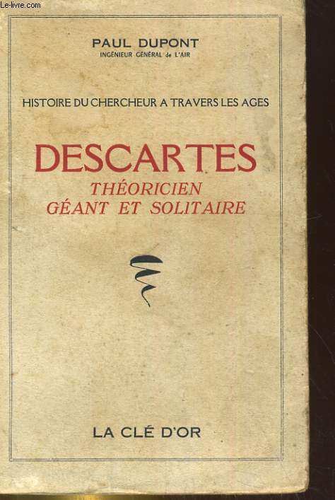 DESCARTES, THEORIEN GEANT ET SOLITAIRE. HISTOIRE DU CHERCHEUR A TRAVERS LES AGE