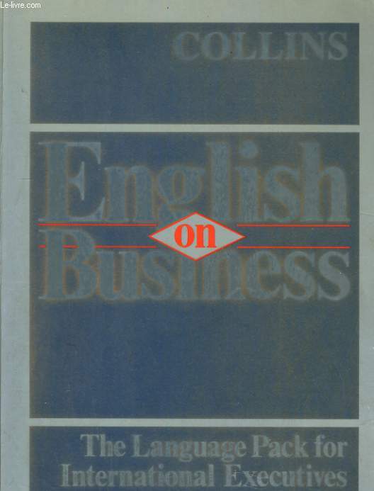 ENGLISH ON BUSINESS. THE LANGUAGE PACK FOR INTERNATIONAL EXECUTIVES