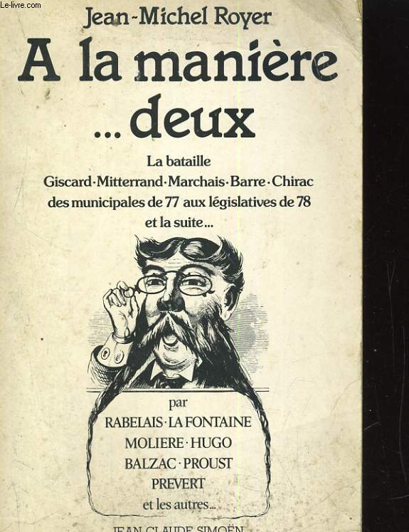 A LA MANIERE... DEUX . La bataille Giscard-Mitterrand-Marchais-Barre-Chirac des municipales de 77 aux lgislatives de 78 et la suite... Tome 2. Printemps 1977-1978.