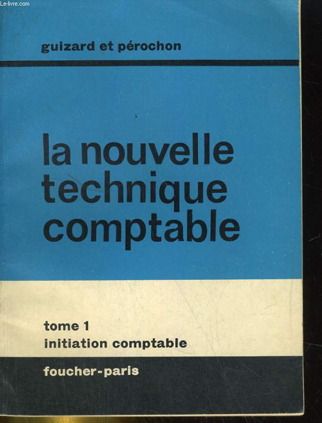 LA NOUVELLE TECHNIQUE COMPTABLE TOME 1 / INITIATION COMPTABLE