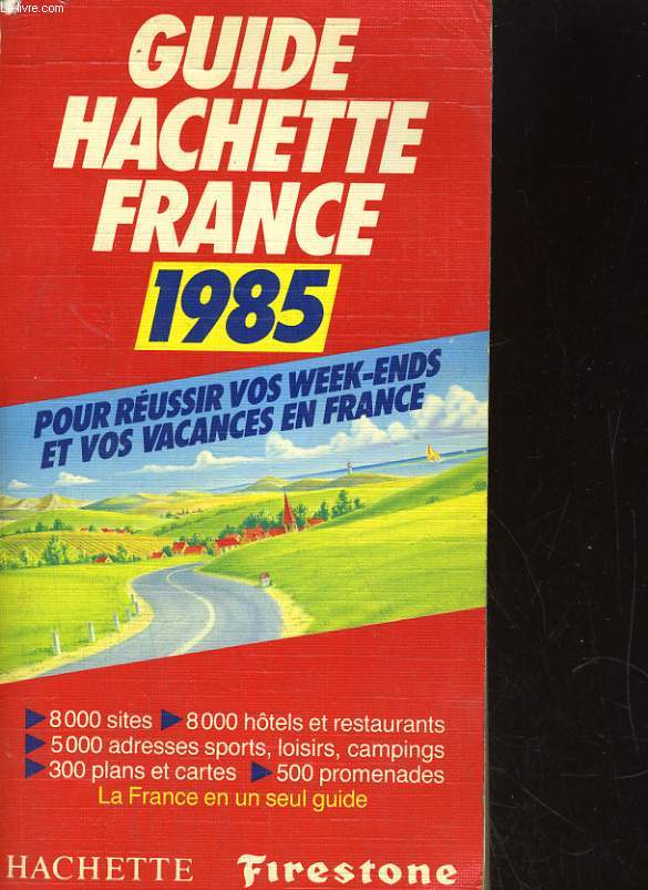 GUIDE HACHETTE FRANCE 1985. POUR REUSSIR VOS WEEK-ENDS ET VOS VACANCES EN FRANCE