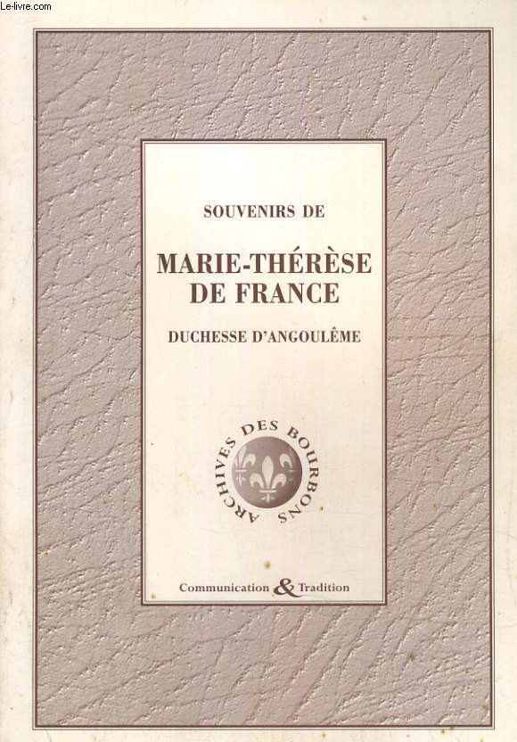 SOUVENIRS DE MARIE-THERESE DE FRANCE, DUCHESSE D'ANGOULEME. (5 OCTPOBRE 1789 - 8 JUIN 1795)