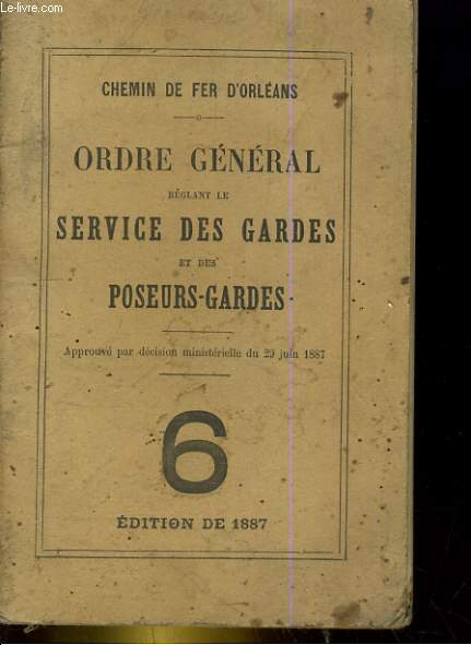 CHEMIN DE FER D'ORLEANS. ORDRE GENERAL REGLANT LE SERVICE DES GARDES ET DES POSEURS-GARDES N6