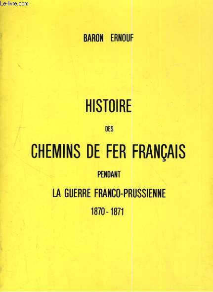 HISTOIRE DES CHEMINS DE FER FRANCAIS PENDANT LA GUERRE FRANCO-PRUSIENNE 1870-1871