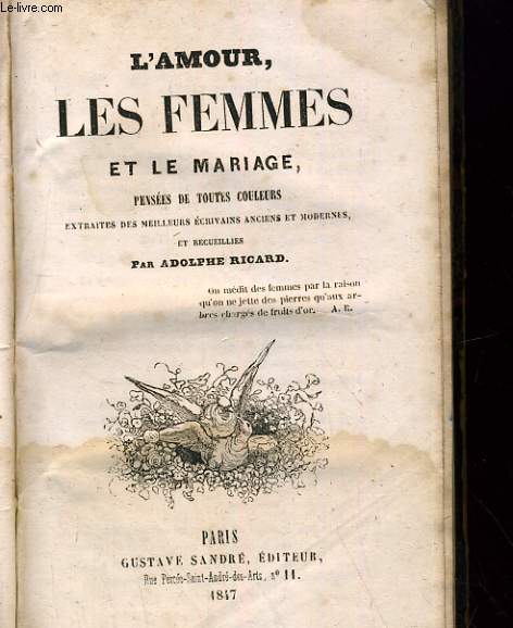 L'AMOUR, LES FEMMES ET LE MARIAGE, PENSEES DE TOUTES COULEURS. EXTRAITS DES MEILLEURS ECRIVAINS ANCIENS ET MODERNES