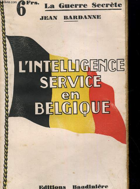 LA GUERRE SECRETE. L'INTELLIGENCE SERVICE EN BELGIQUE