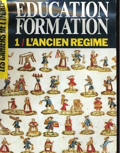 LES CAHIERS DE L'IFOREP N61. EDUCATION FORMATION. 1/ L'ANCIEN REGIME
