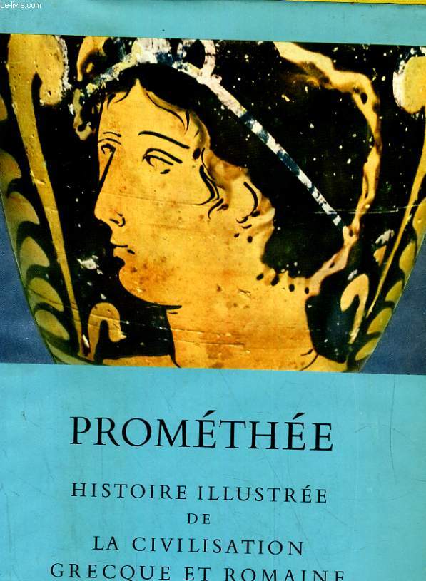 PROMETHEE. HISTOIRE ILLUSTREE DE LA CIVILISATION GRECQUE ET ROMAINE