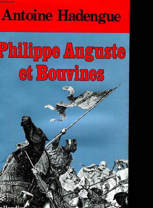 PHILIPPE AUGUSTE ET BOUVINES. BOUVINES, VICTOIRE CREATRICE