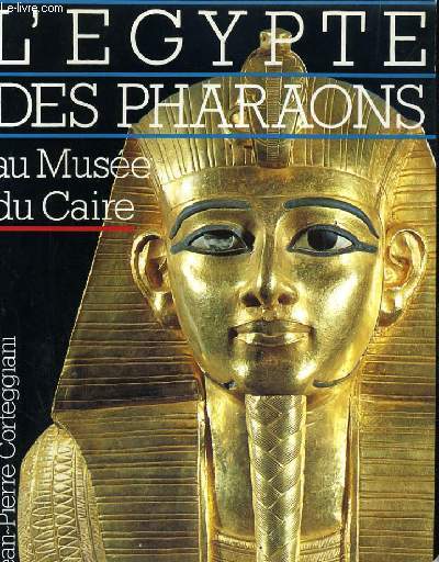 L'EGYPTE DES PHARARAONS. AU MUSEE DU CAIRE