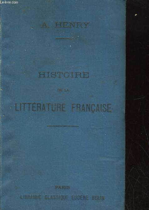 HISTOIRE DE LA LITTERATURE FRANCAISE DEPUIS SES ORIGINES JUSQU'A LA FIN DU DIX-NEUVIEME SIECLE