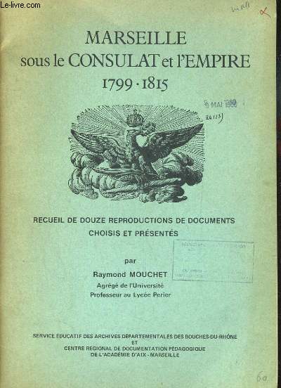 MARSEILLE SOUS LE CONSULAT ET L'EMPIRE 1799-1815. RECUEIL DE DOUZE REPRODUCTIONS DE DOCUMENTS CHOISIS ET PRESENTES