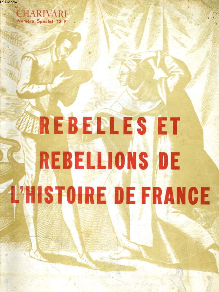 CHARIVARI NUMERO HORS SERIE. REBELLES ET REBELLIONS DE L'HISTOIRE DE FRANCE