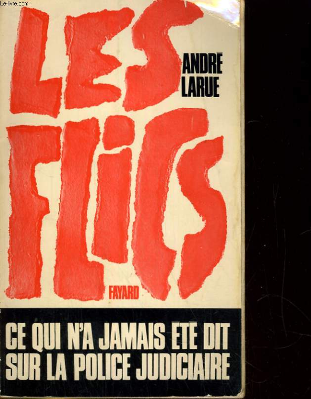 LES FLICS. CE QUI N'A JAMAIS ETE DIT SUR LA POLICE JUDICIAIRE