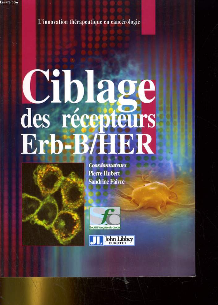 CIBLAGE DES RECEPTEURS ERB-B/HER. L'INNOVATION THERAPEUTIQUE EN CANCEROLOGIE