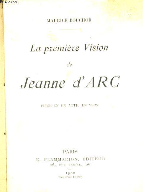 LA PREMIERE VISION DE JEANNE D'ARC. PIECE EN UN ACTE, EN VERS