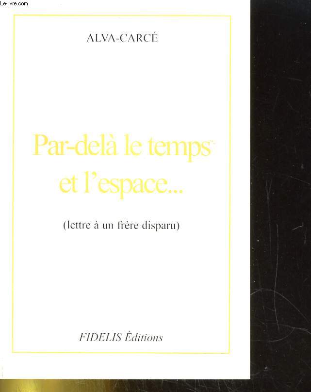 PAR-DELA LE TEMPS ET L'ESPACE... (LETTRE A UN FRERE DISPARU)