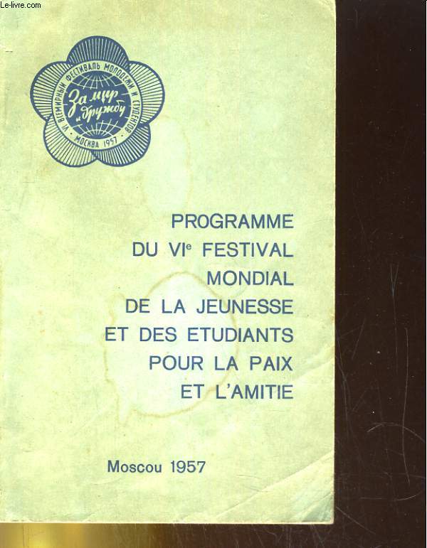 PROGRAMME DU VIe FESTIVAL MONDIAL DE LA JEUNESSE ET DES ETUDIANTS POUR LA PAIX ET L'AMITIE. MOUSCOU