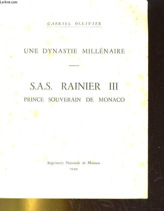 UNE DYNASTIE MILLENAIRE. S.A.S. RAINIER III, PRINCE SOUVERAIN DE MONACO