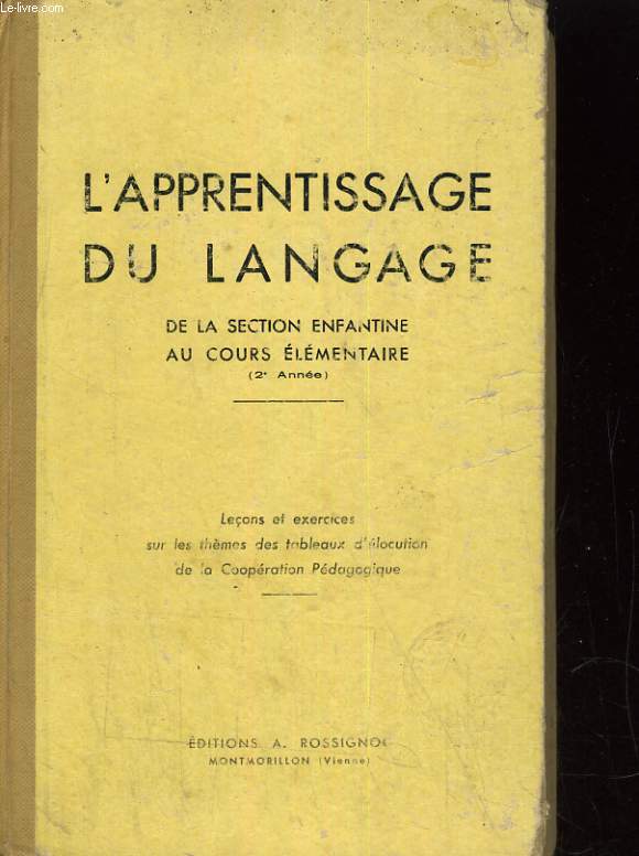 L'APPRENTISSAGE DU LANGAGE DE LA SECTION ENFANTINE AU COURS ELEMENTAIRE (2e ANNEE). LECONS ET EXERCICES SUR LES THEMES DES TABLAUX D'ELOCUTION DE LA COOPERATION PDAGOGIQUE