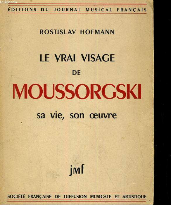 LE VRAI VISAGE DE MOUSSORGSKI. SA VIE, SON OEUVRE