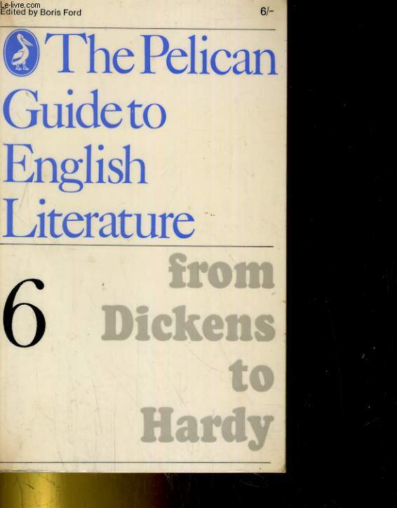 FROM DICKENS TO HARDY VOLUME 6 OF THE PELICAN GUDIE TO ENGLISH LITERATURE