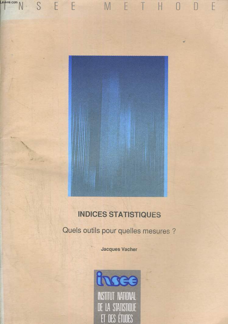 INSEE METHODE N15. INDICES STATISTIQUES. QUELS OUTILS POUR QUELLE MESURES?