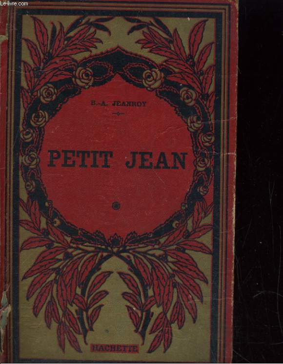 PETIT JEAN. UNE ESCAPADE DU ROI HENRI - FORS L'HONNEUR - LA BAGUE BRISEE - POUR LA PATRIE - LES INVINCIBLES HEVALIERS - LA BETE A BON DIEU
