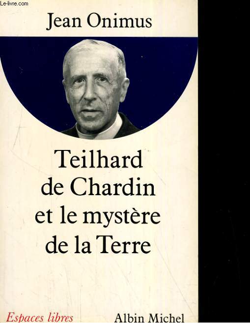 TEILHARD DE CHARDIN ET LE MYSTERE DE LA TERRE