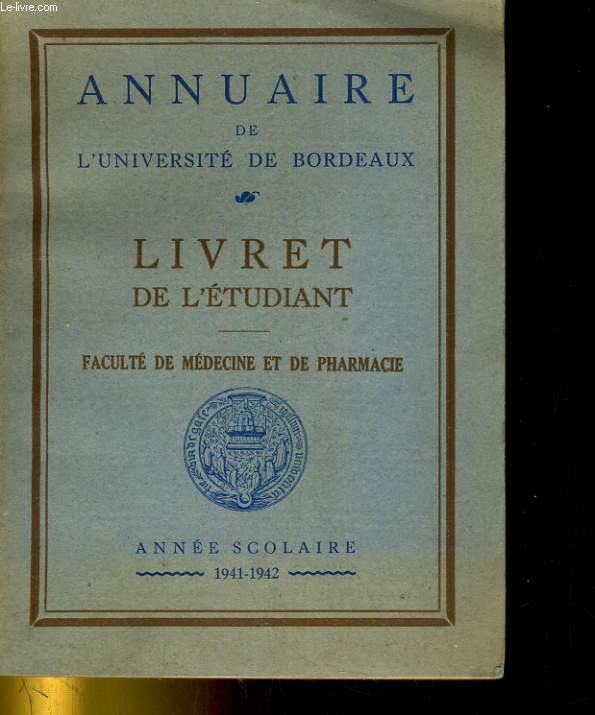 ANNUAIRE DE L'UNIVERSITE DE BORDEAUX. LIVRET DE L'ETUDIANT. FACULTE DE MEDECINE ET DE PHARMACIE. ANNEE SCOLAIRE 1941-1942