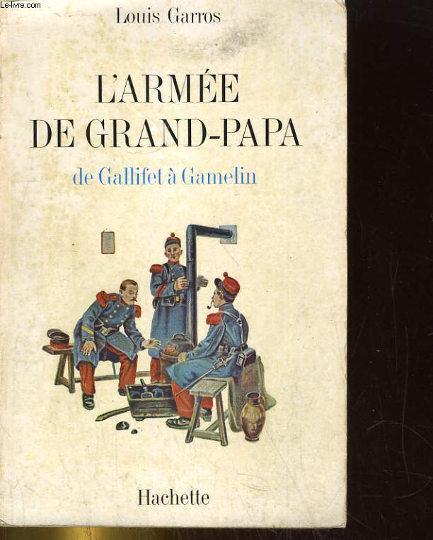 L'ARMEE DE GRAND-PAPA. DE GALLIFET A GAMELIN 1871-1939