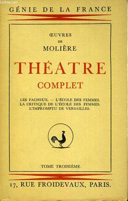 THEATRE COMPLET TOME 3: LES FACHEUX, L'ECOLE DES FEMMES, LA CRITIQUE DE L'ECOLE DES FEMMES, L'IMPROMPTU DE VERSAILLES