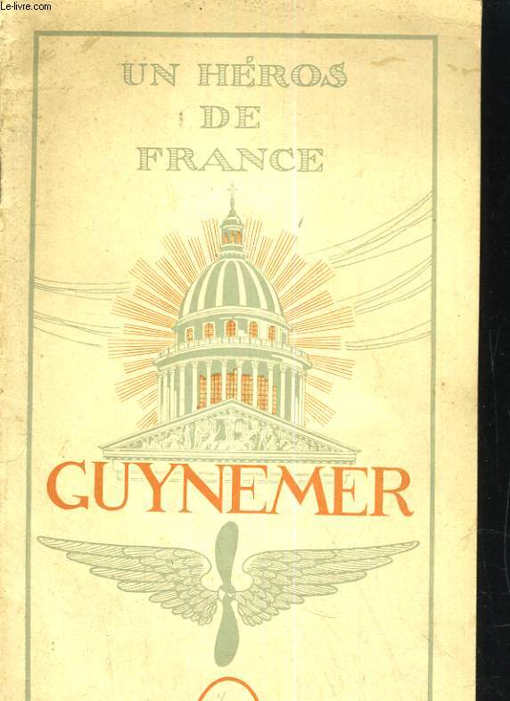 UN HEROS DE FRANCE. GUYNEMER 1894-1917