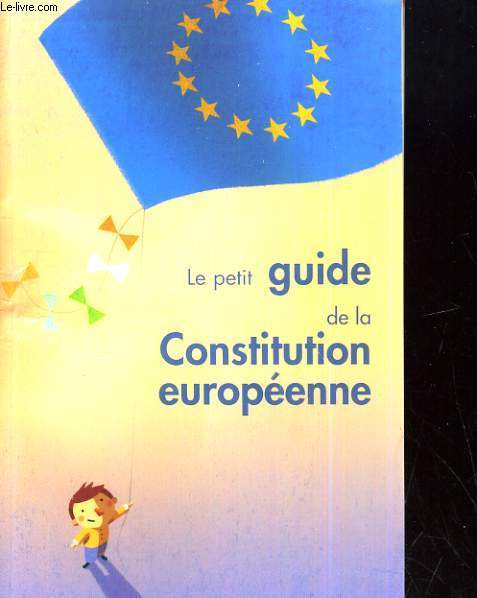 LE PETIT GUIDE DE LA CONSTITUTION EUROPEENNE