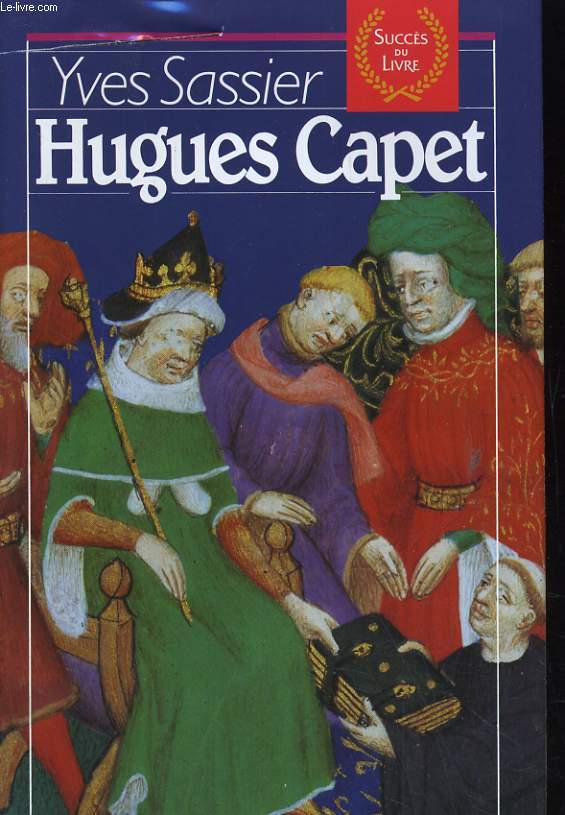 HUGUES CAPET. NAISSANCE D'NE DYNASTIE.