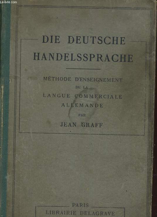 DIE DEUTSCHE HANDELSSPRACHE. METHODE D'ENSEIGNEMENT DE LA LANGUE COMMERCIALE ALLEMANDE